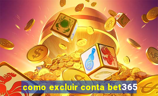 como excluir conta bet365